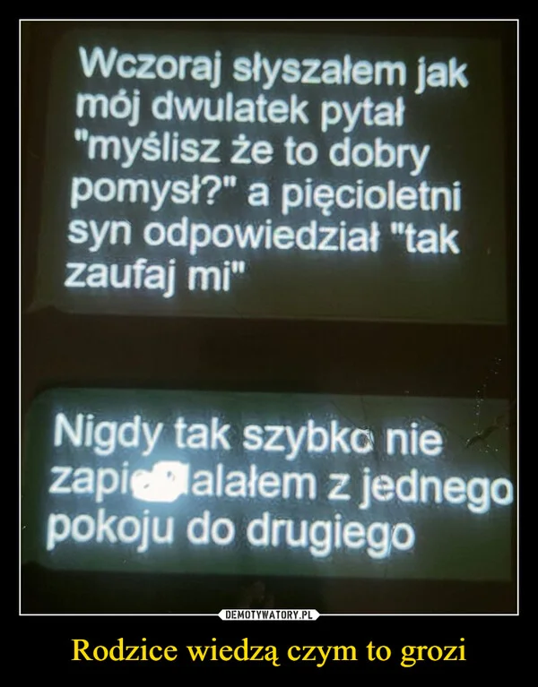 
    Rodzice wiedzą czym to grozi