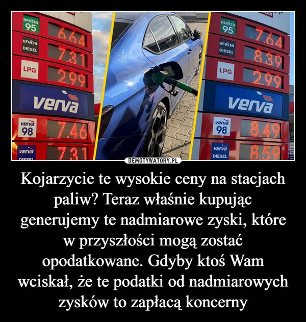 
    Kojarzycie te wysokie ceny na stacjach paliw? Teraz właśnie kupując generujemy te nadmiarowe zyski, które w przyszłości mogą zostać opodatkowane. Gdyby ktoś Wam wciskał, że te podatki od nadmiarowych zysków to zapłacą koncerny