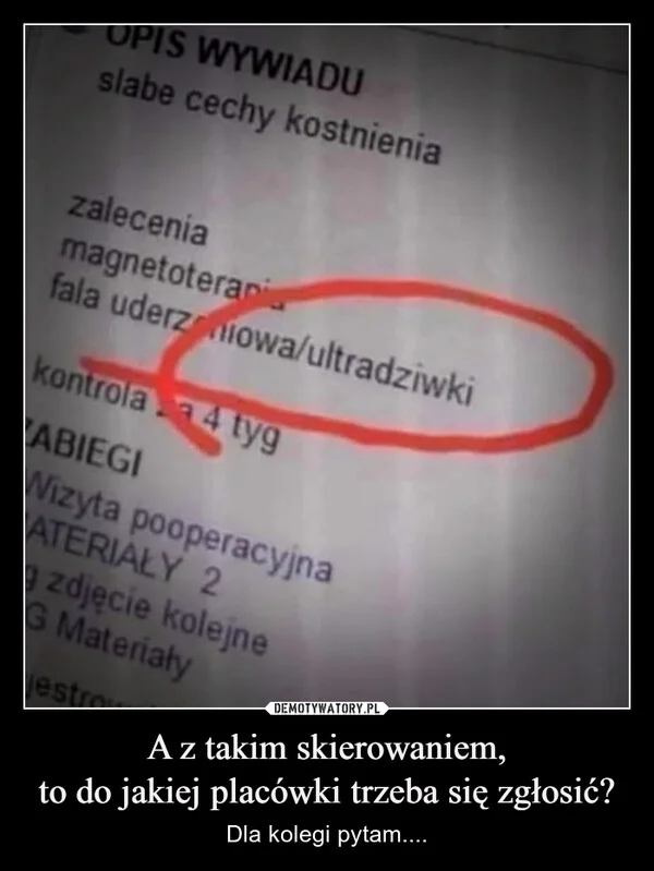 
    A z takim skierowaniem, to do jakiej placówki trzeba się zgłosić?