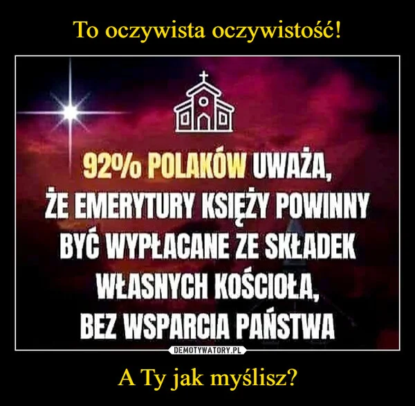 
    To oczywista oczywistość! A Ty jak myślisz?