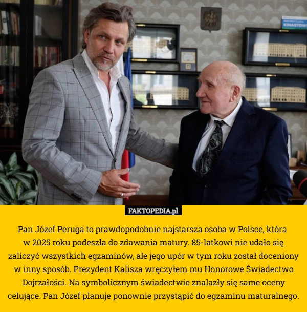 
    Pan Józef Peruga to prawdopodobnie najstarsza osoba w Polsce, która 
w 2025