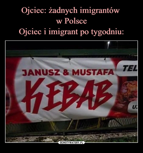 
    Ojciec: żadnych imigrantów 
w Polsce
Ojciec i imigrant po tygodniu: