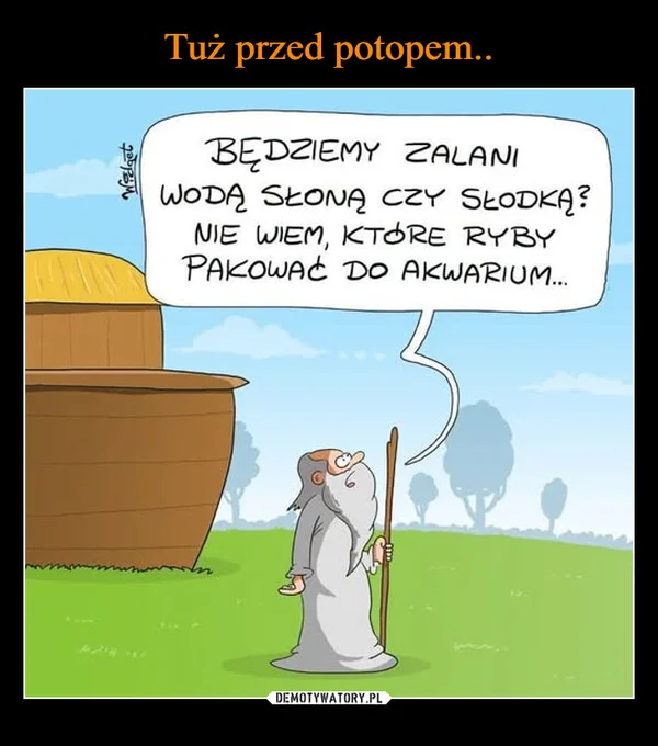 
    Tuż przed potopem..