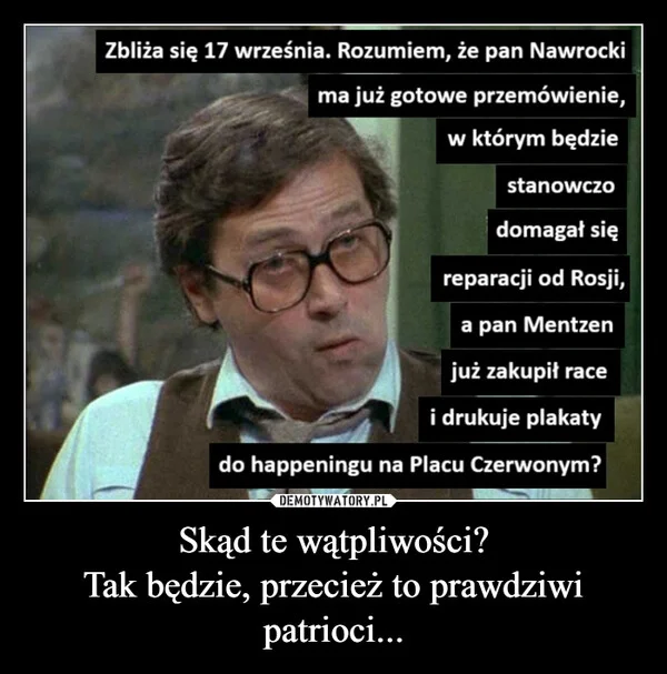 
    Skąd te wątpliwości? Tak będzie, przecież to prawdziwi patrioci...