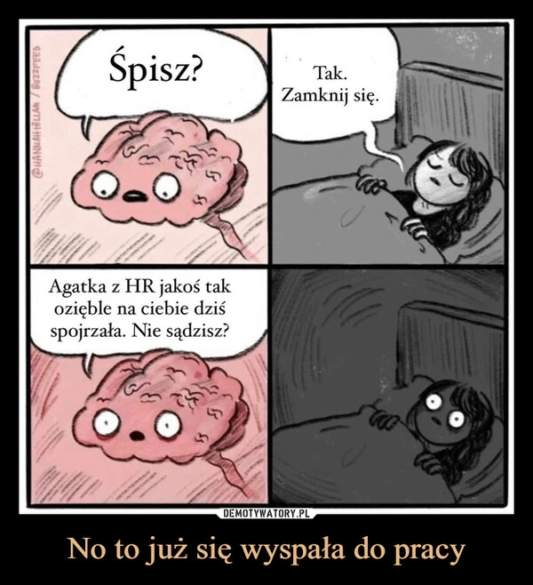 
    No to już się wyspała do pracy