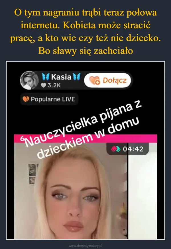 
    O tym nagraniu trąbi teraz połowa internetu. Kobieta może stracić pracę, a kto wie czy też nie dziecko. Bo sławy się zachciało
