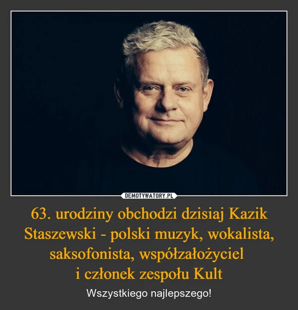 
    63. urodziny obchodzi dzisiaj Kazik Staszewski - polski muzyk, wokalista, saksofonista, współzałożyciel i członek zespołu Kult