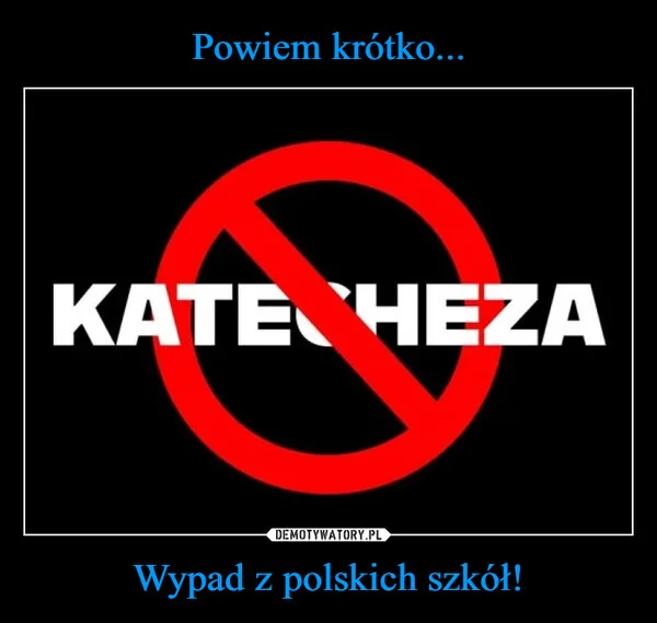 
    Powiem krótko... Wypad z polskich szkół!