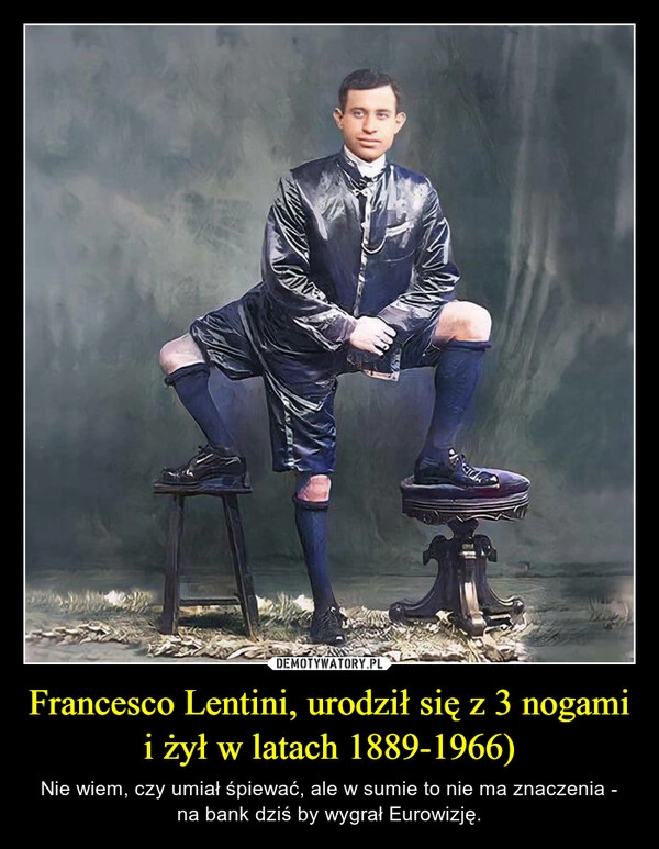 
    Francesco Lentini, urodził się z 3 nogami i żył w latach 1889-1966)