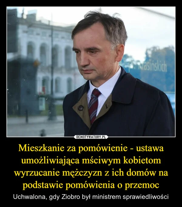 
    Mieszkanie za pomówienie - ustawa umożliwiająca mściwym kobietom wyrzucanie mężczyzn z ich domów na podstawie pomówienia o przemoc