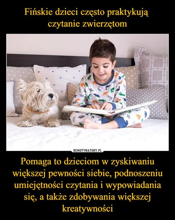 Fińskie dzieci często praktykują czytanie zwierzętom Pomaga to dzieciom w zyskiwaniu większej pewności siebie, podnoszeniu umiejętności czytania i wypowiadania się, a także zdobywania większej kreatywności