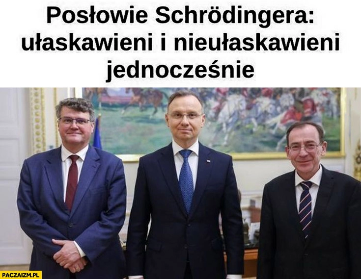 
    Kamiński Wąsik posłowie Schrodingera ułaskawieni i nieułaskawieni jednocześnie