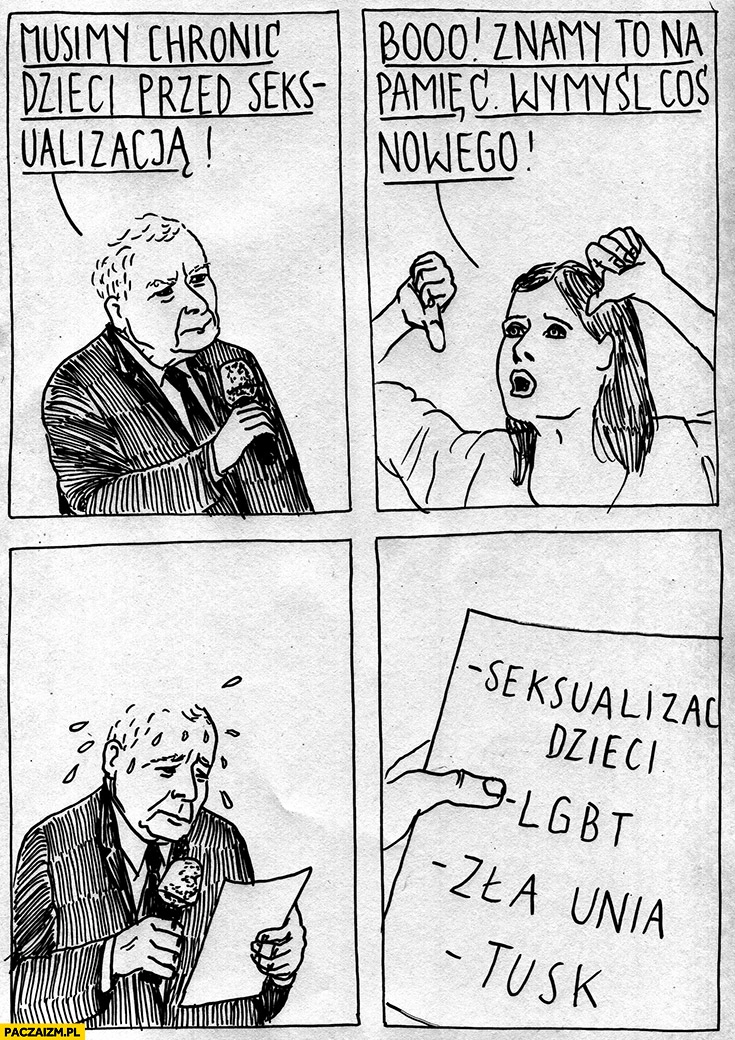 
    Kaczyński: musimy chronić dzieci przed seksualizacja, booo znamy to na pamięć wymysł coś nowego