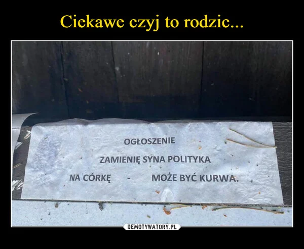 
    Ciekawe czyj to rodzic...