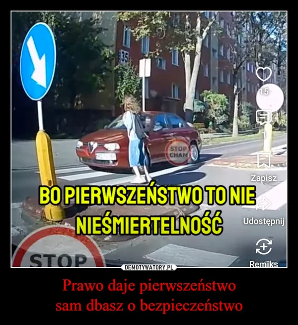 
    Prawo daje pierwszeństwo sam dbasz o bezpieczeństwo