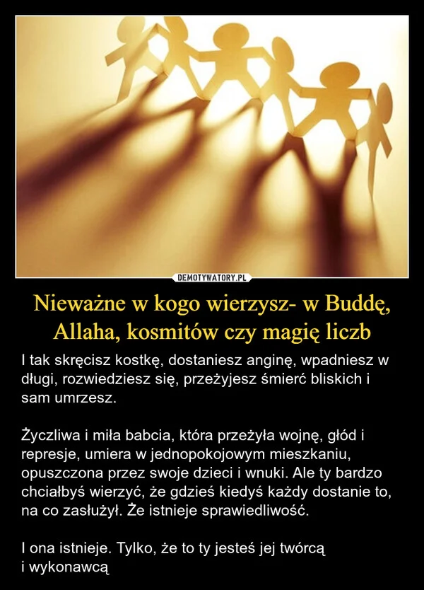 
    Nieważne w kogo wierzysz- w Buddę, Allaha, kosmitów czy magię liczb