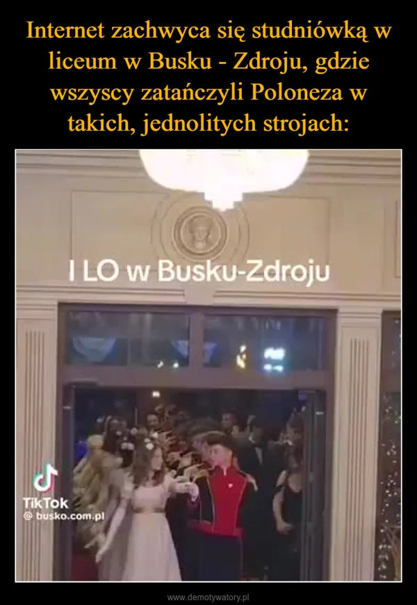 
    Internet zachwyca się studniówką w liceum w Busku - Zdroju, gdzie wszyscy zatańczyli Poloneza w takich, jednolitych strojach: