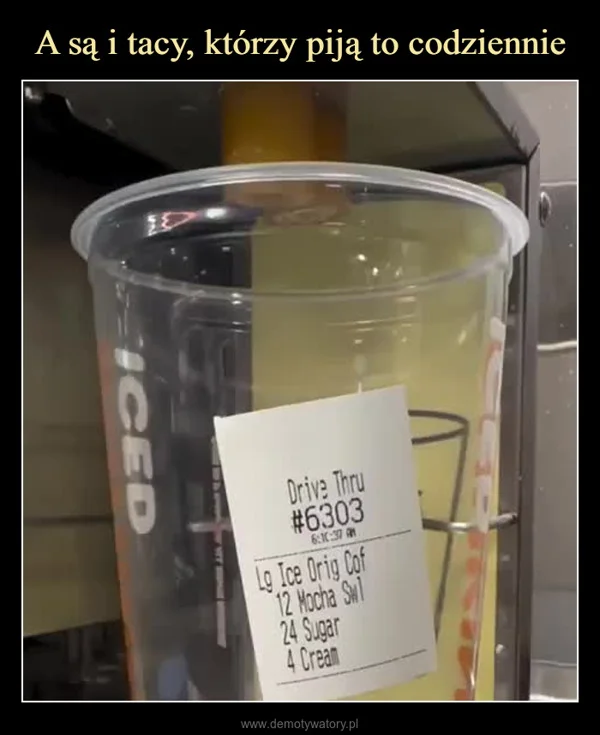 
    A są i tacy, którzy piją to codziennie