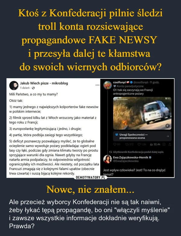 
    Ktoś z Konfederacji pilnie śledzi troll konta rozsiewające propagandowe FAKE NEWSY i przesyła dalej te kłamstwa do swoich wiernych odbiorców? Nowe, nie znałem...