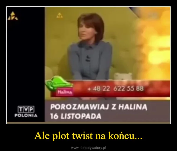 
    Ale plot twist na końcu...