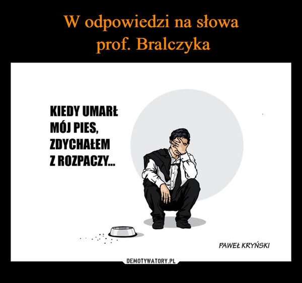 
    W odpowiedzi na słowa
 prof. Bralczyka