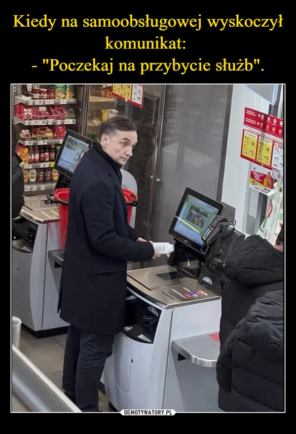 
    Kiedy na samoobsługowej wyskoczył komunikat: - 