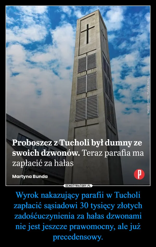 Wyrok nakazujący parafii w Tucholi zapłacić sąsiadowi 30 tysięcy złotych zadośćuczynienia za hałas dzwonami nie jest jeszcze prawomocny, ale już precedensowy.