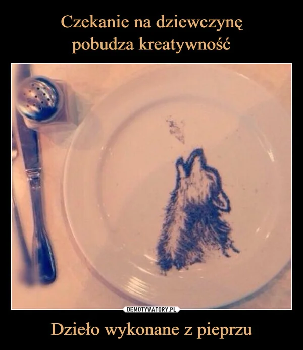 
    Czekanie na dziewczynę pobudza kreatywność Dzieło wykonane z pieprzu