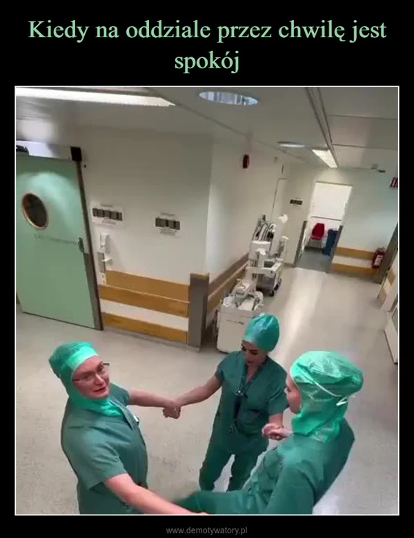 
    Kiedy na oddziale przez chwilę jest spokój