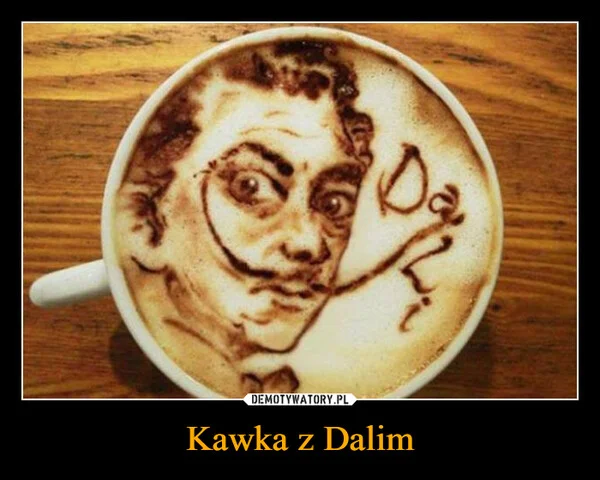 
    Kawka z Dalim