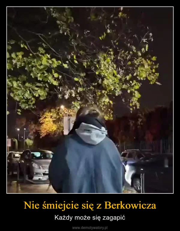 
    Nie śmiejcie się z Berkowicza