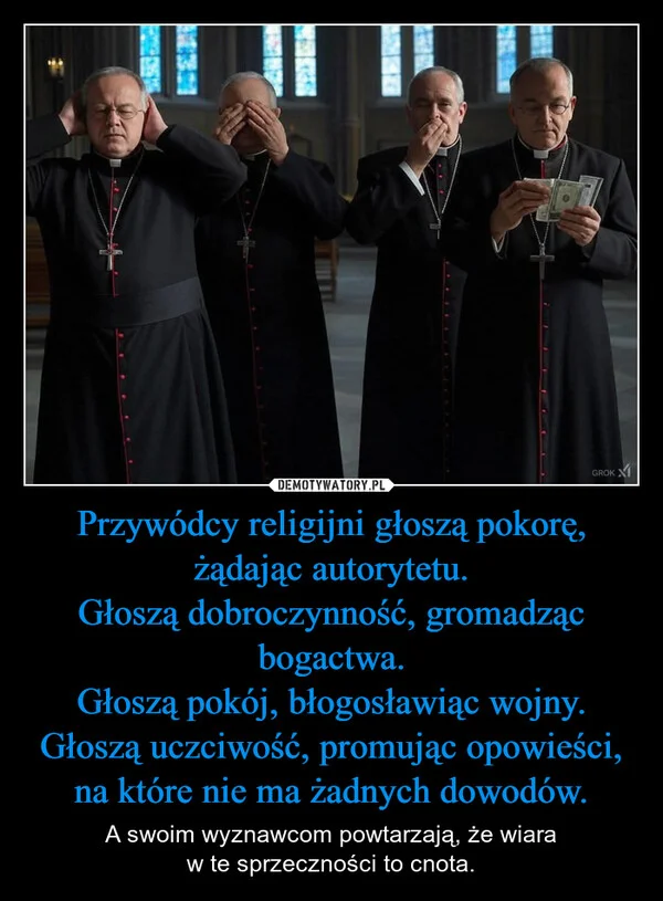 Przywódcy religijni głoszą pokorę, żądając autorytetu. Głoszą dobroczynność, gromadząc bogactwa. Głoszą pokój, błogosławiąc wojny. Głoszą uczciwość, promując opowieści, na które nie ma żadnych dowodów.