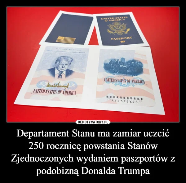 
    Departament Stanu ma zamiar uczcić 250 rocznicę powstania Stanów Zjednoczonych wydaniem paszportów z podobizną Donalda Trumpa