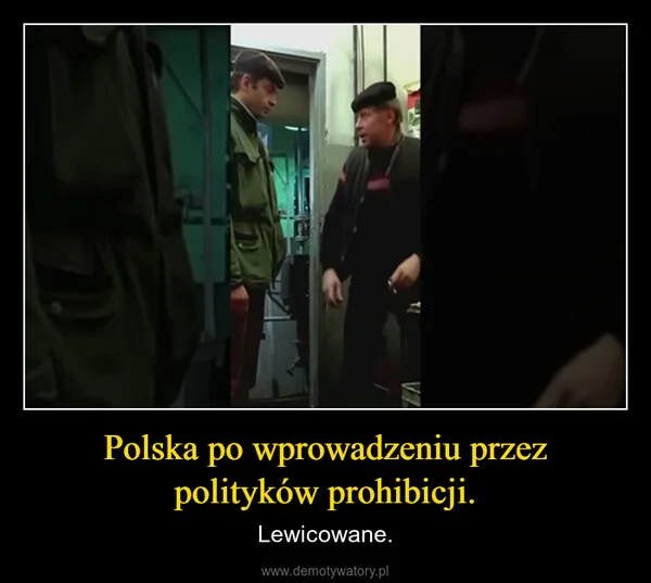 
    Polska po wprowadzeniu przez polityków prohibicji.