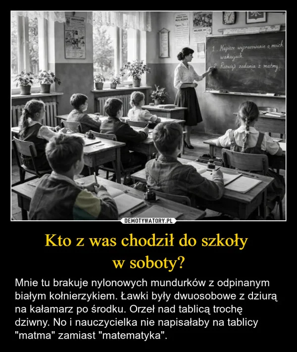 
    Kto z was chodził do szkoły w soboty?