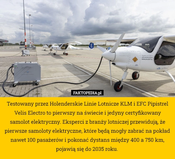 
    Testowany przez Holenderskie Linie Lotnicze KLM i EFC Pipistrel Velis Electro