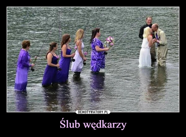 
    Ślub wędkarzy 