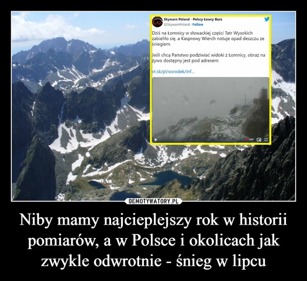 
    Niby mamy najcieplejszy rok w historii pomiarów, a w Polsce i okolicach jak zwykle odwrotnie - śnieg w lipcu