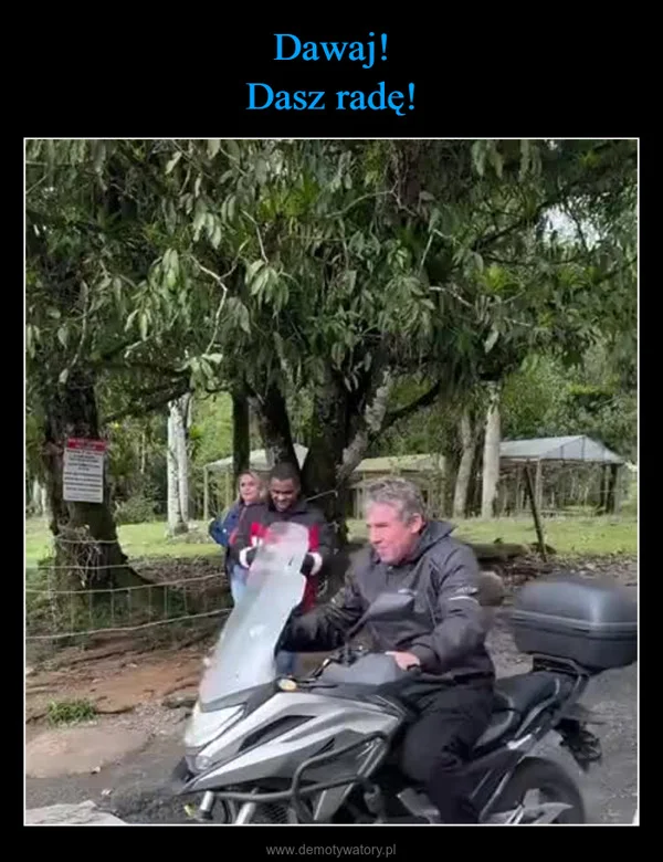 
    Dawaj! Dasz radę!