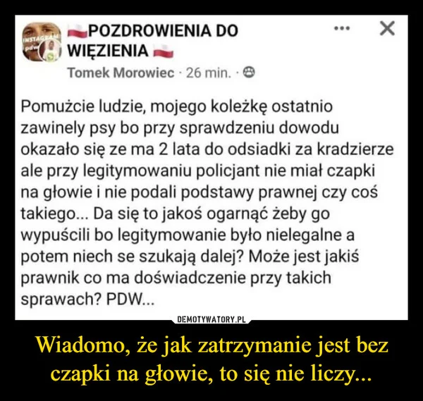 Wiadomo, że jak zatrzymanie jest bez czapki na głowie, to się nie liczy...