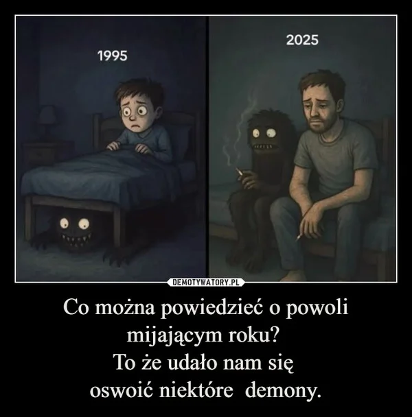 
    Co można powiedzieć o powoli mijającym roku? To że udało nam się oswoić niektóre demony.
