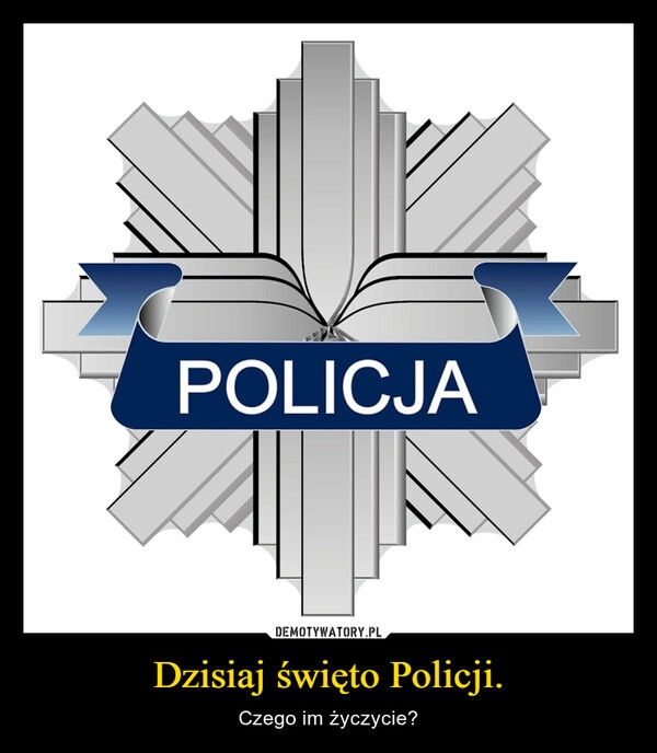 
    Dzisiaj święto Policji.