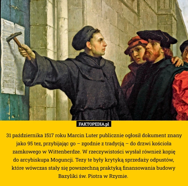 
    31 października 1517 roku Marcin Luter publicznie ogłosił dokument znany