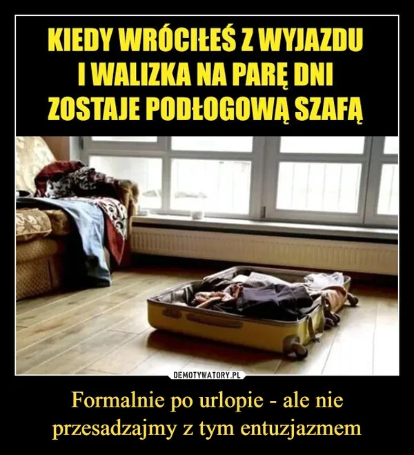 
    Formalnie po urlopie - ale nie przesadzajmy z tym entuzjazmem