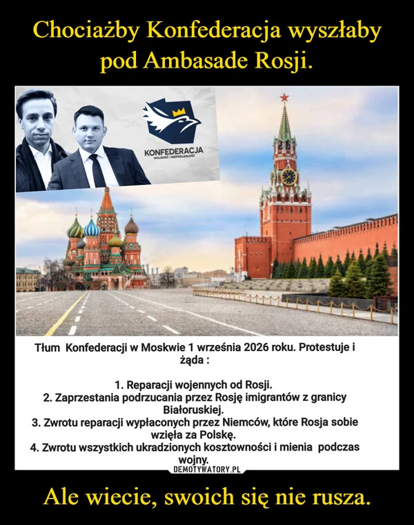 Chociażby Konfederacja wyszłaby pod Ambasade Rosji. Ale wiecie, swoich się nie rusza.