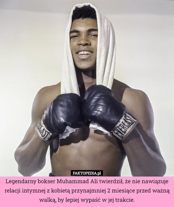 
    Legendarny bokser Muhammad Ali twierdził, że nie nawiązuje relacji intymnej