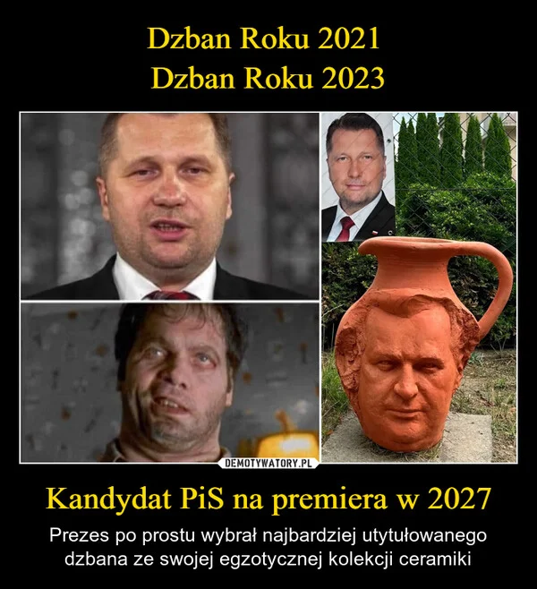 
    Dzban Roku 2021 Dzban Roku 2023 Kandydat PiS na premiera w 2027