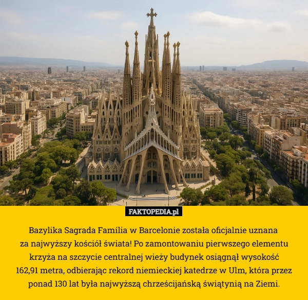 
    Bazylika Sagrada Família w Barcelonie została oficjalnie uznana 
za najwyższy