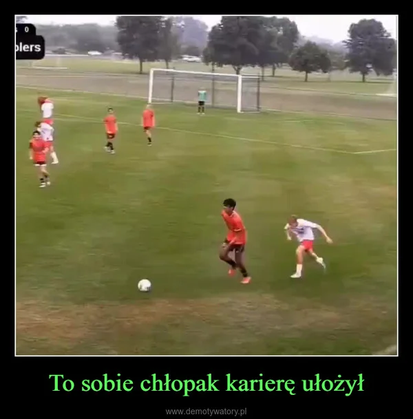 
    To sobie chłopak karierę ułożył