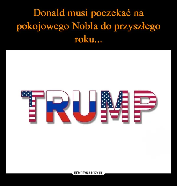 
    Donald musi poczekać na pokojowego Nobla do przyszłego roku...